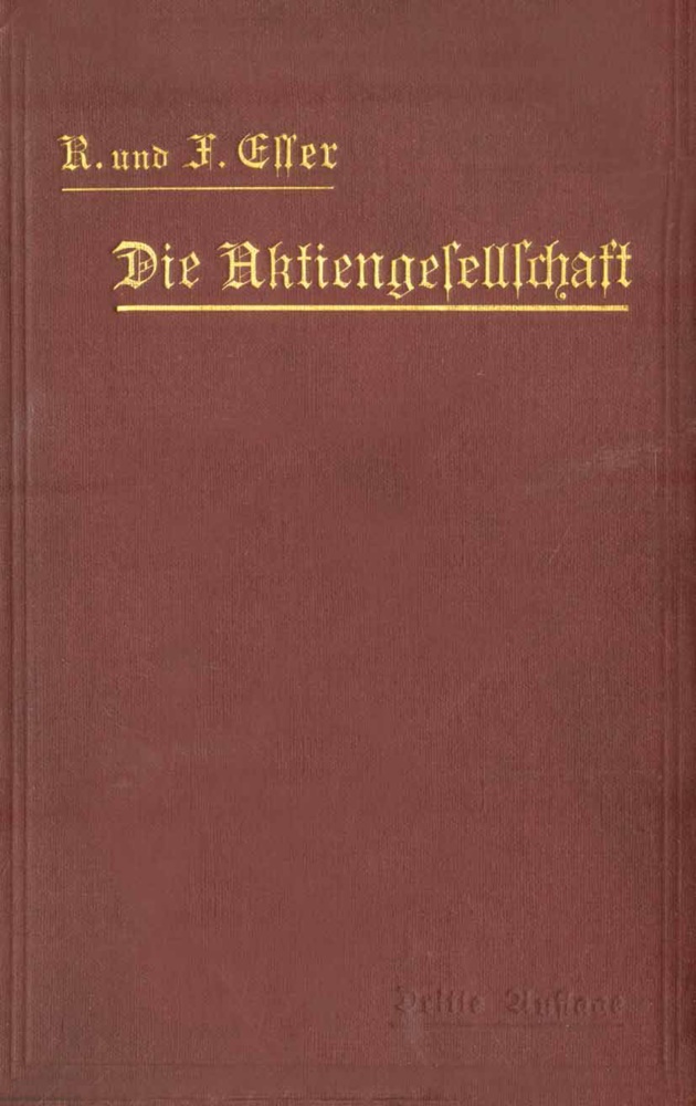 Ferdinand Esser, Rober Esser, Robert Esser - Die Aktiengesellschaft nach den Vorschriften des Handelsgesetzbuchs vom 10. Mai 1897 dargestellt und erläutert unter Anfügung eines Normalstatuts