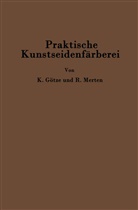 Kur Götze, Kurt Götze, C Richard Merten, C. Richard Merten - Praktische Kunstseidenfärberei in Strang und Stück