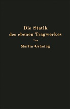 Martin Grüning - Die Statik des ebenen Tragwerkes