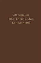 B D Luff, B D W Luff, B. D. W. Luff, B.D.W. Luff, Franz C Schmelkes, Franz C. Schmelkes - Die Chemie des Kautschuks