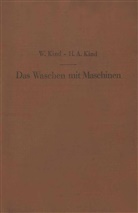 Kind, H A Kind, H. A. Kind, H.A. Kind, W Kind, W. Kind - Das Waschen mit Maschinen in gewerblichen Wäschereibetrieben, in Hotels, Krankenhäusern und anderen öffentlichen und privaten Anstalten