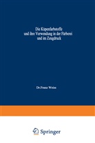 Franz Weiss - Die Küpenfarbstoffe und ihre Verwendung in der Färberei und im Zeugdruck