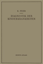 E. Feer, Emil Feer - Diagnostik der Kinderkrankheiten mit Besonderer Berücksichtigung des Säuglings