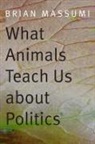 Brian Massumi - What Animals Teach Us About Politics