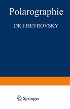 J Heyrovskay, J. Heyrovskay, J. Heyrovsky - Polarographie