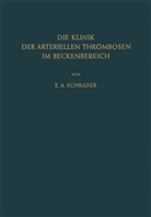 Ernst-August Schrader - Die Klinik der Arteriellen Thrombosen im Beckenbereich