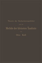 Otto Koll - Die Theorie der Beobachtungsfehler und die Methode der kleinsten Quadrate mit ihrer Anwendung auf die Geodäsie und die Wassermessungen