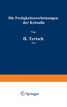 H. Tertsch, Hermann Tertsch - Die Festigkeitserscheinungen der Kristalle