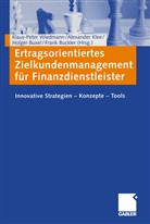 Frank Buckler, Holger Buxel, Holger Buxel u a, Alexande Klee, Alexander Klee, Klaus-Peter Wiedmann - Ertragsorientiertes Zielkundenmanagement für Finanzdienstleister