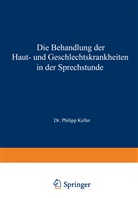 Philipp Keller - Die Behandlung der Haut- und Geschlechtskrankheiten in der Sprechstunde