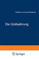 Wilhelm von Kardorff-Wabnitz - Die Goldwährung