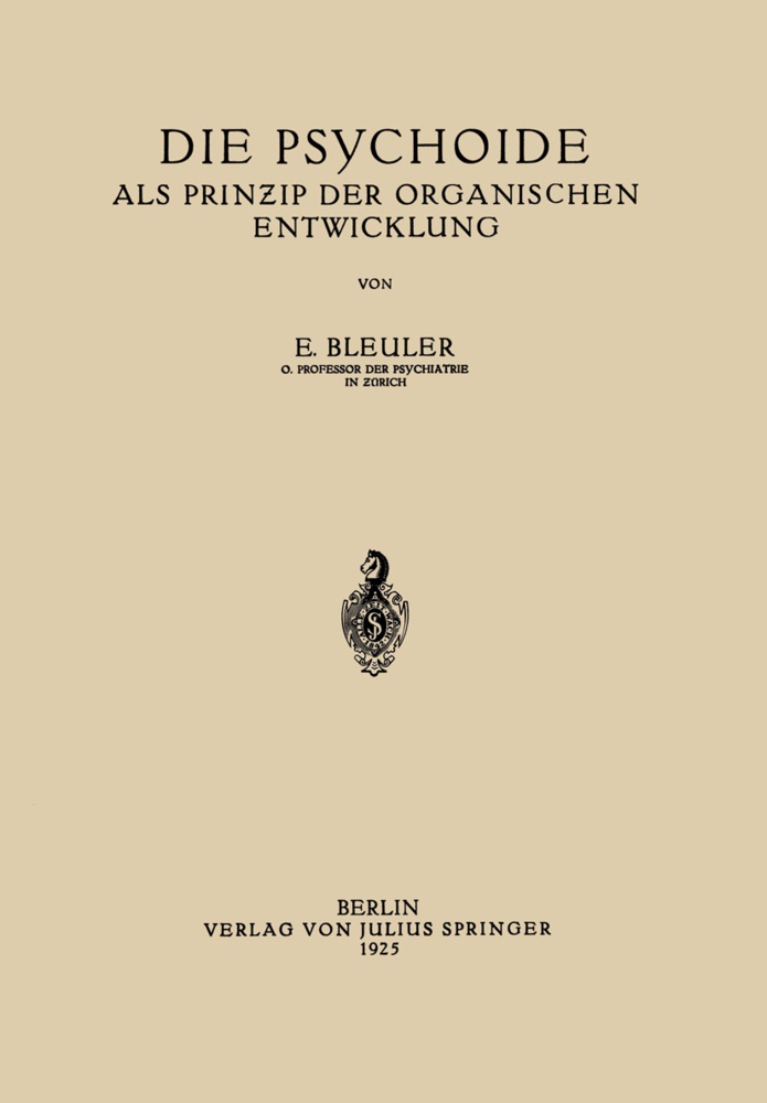 E. Bleuler, Eugen Bleuler - Die Psychoide - Als Prin?ip der Organischen Entwicklung