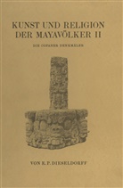 E P Dieseldorf, E. P. Dieseldorf, E. P. Dieseldorff - Kunst und Religion der Mayav&ouml;lker II