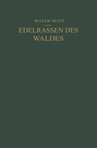 Walter Seitz - Edelrassen des Waldes