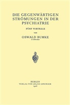 Oswald Bumke - Die Gegenwärtigen Strömungen in der Psychiatrie