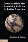 Stephen B Kaplan, Stephen B. Kaplan, Stephen B. (George Washington University Kaplan, Kaplan Stephen B. - Globalization and Austerity Politics in Latin America