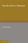 Baron Robert John Strutt Rayleigh, Lord Rayleigh - Life of Sir J. J. Thomson