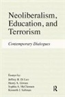 Jeffrey R. Di Leo, Jeffrey R./ Giroux Di Leo, Henry A. Giroux, Sophia McClennen, Sophia A Mcclennen, Sophia A. Mcclennen... - Neoliberalism, Education, Terrorism