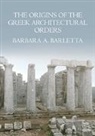 Barbara A. Barletta, Barbara A. (University of Florida) Barletta, Barletta Barbara A. - Origins of the Greek Architectural Orders
