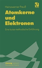 Heinzwerner Preuss - Atomkerne und Elektronen