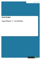 Ernst Probst - Superfrauen 1 - Geschichte