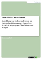 Tobias Dittrich, Mare Thiemer, Maren Thiemer - Ausbildung von Volksschullehrern im Nationalsozialismus unter besonderer Berücksichtigung von Überfüllung und Mangel