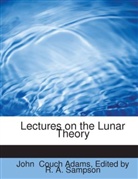Edited by R. A. Sampson Couch Adams - Lectures on the Lunar Theory