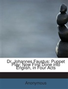 Anonymous - Dr. Johannes Faustus: Puppet Play; Now First Done into English, in Four Acts