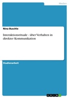 Nina Buschle - Interaktionsrituale - über Verhalten in direkter Kommunikation