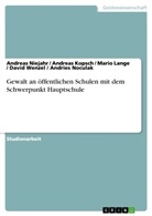 Andrea Kopsch, Andreas Kopsch, Andreas u a Kopsch, Mari Lange, Mario Lange, Andrea Niejahr... - Gewalt an öffentlichen Schulen mit dem Schwerpunkt Hauptschule
