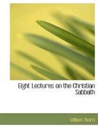 William Thorn - Eight Lectures on the Christian Sabbath