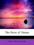 James Macpherson - The Poem of Ossian