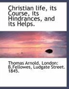 Thomas Arnold, Ludgate Street. 1845. London: B. Fellowes - Christian Life, Its Course, Its Hindranc