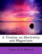 James Clerk Maxwell - A Treatise on Electricity and Magnetism