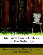 Hurd And Houghton, John Pendle Kennedy, John Pendleton Kennedy - Mr. Ambrose's Letters on the Rebellion