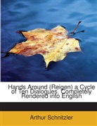 Arthur Schnitzler - Hands Around (Reigen) a Cycle of Ten Dia