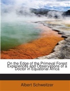 Albert Schweitzer - On the Edge of the Primeval Forest Exper