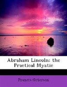 Francis Grierson - Abraham Lincoln; the Practical Mystic