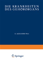 Alexander, G Alexander, G. Alexander, Beck, O Beck, O. Beck... - Die Krankheiten des Gehörorgans. Tl.2