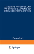 Franz Jahnel - Allgemeine Pathologie und Pathologische Anatomie der Syphilis des Nervensystems
