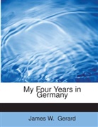 James W. Gerard - My Four Years in Germany