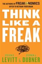 Dubner, Stephen J. Dubner, Levit, Steven Levitt, Steven D Levitt, Steven D. Levitt - Think Like A Freak