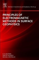 Dimitry Alekseev, Alekseev Dimitry, Alex Kaufman, Alex A. Kaufman, Alex A. Oristaglio Kaufman, Michael Oristaglio... - Principles of Electromagnetic Methods in Surface Geophysics