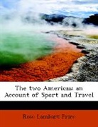 Rose Lambart Price - The Two Americas; an Account of Sport an