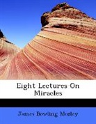 James Bowlin Mozley, James Bowling Mozley - Eight Lectures on Miracles