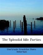 Gertrude F Atherton, Gertrude Franklin Horn Atherton - The Splendid Idle Forties (Large Print E