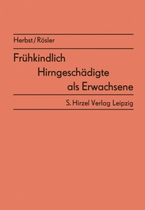 Alphon Herbst, Alphons Herbst, Rösler, Rösler, Hans-Dieter Rösler - Frühkindlich Hirngeschädigte als Erwachsene Ergebnisse von Nachuntersuchungen