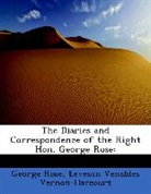 George Rose, Leveson Venables Vernon-Harcourt - The Diaries and Correspondence of the Ri