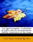 Francis Egerton, John Payne - The Egerton Papers. A Collection of Publ