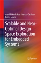 Franck Catthoor, Francky Catthoor, Cos Goutis, Costas Goutis, Angelik Kritikakou, Angeliki Kritikakou - Scalable and Near-Optimal Design Space Exploration for Embedded Systems